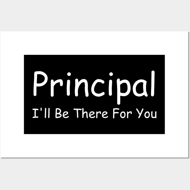 Principal I'll Be There For You Wall Art by HobbyAndArt